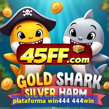 plataforma win444 444win
